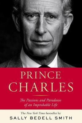 Prince Charles: The Passions and Paradoxes of an Improbable Life Picture